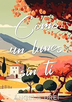 Como un lunes sin ti (Corazones en la Toscana nº 1) Ángela Drei