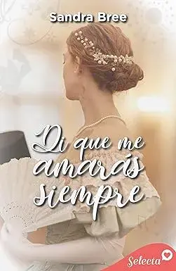 Di que me amarás siempre Sandra Bree
