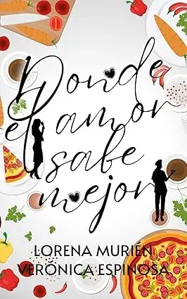 Donde el amor sabe mejor Lorena Murién Verónica Espinosa