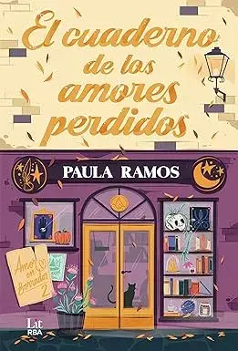 El cuaderno de los amores perdidos (Bilogía Amor en borrador nº 2) Paula Ramos