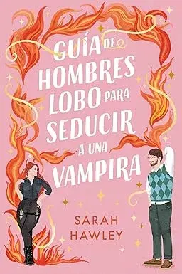 Guía de hombres lobo para seducir a una vampira Sarah Hawley