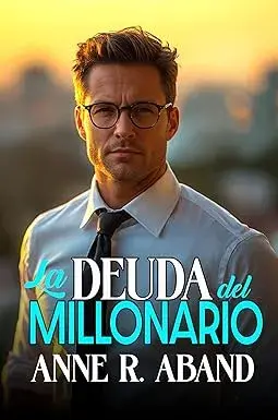 La deuda del millonario (Historias románticas de Millonarios nº 3) Anne R. Aband