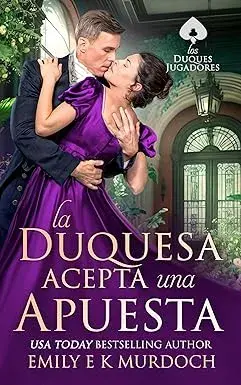 La Duquesa Acepta una Apuesta (Los Duques Jugadores nº 3) Emily E K Murdoch