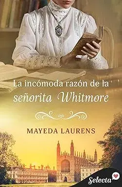 La incómoda razón de la señorita Whitmore Mayeda Laurens