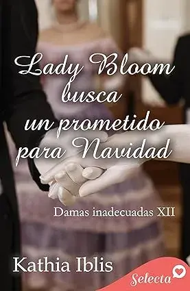 Lady Bloom busca un prometido para Navidad (Damas inadecuadas 12) Kathia Iblis