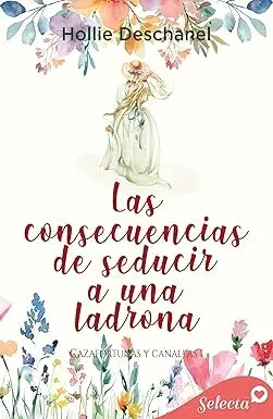 Las consecuencias de seducir a una ladrona (Cazafortunas y canallas 1) Hollie Deschanel