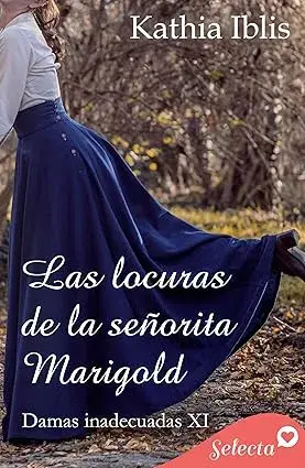 Las locuras de la señorita Marigold (Damas inadecuadas 11) Kathia Iblis