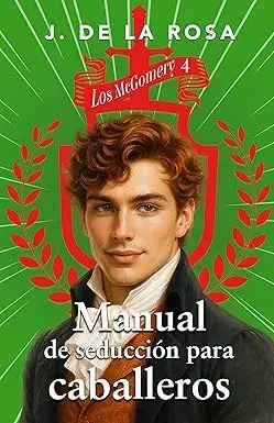 Manual de seducción para caballeros (Los McGomery #4) José de la Rosa