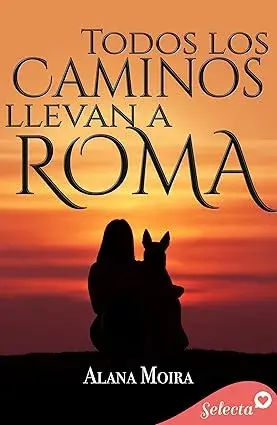 Todos los caminos llevan a Roma Alana Moira