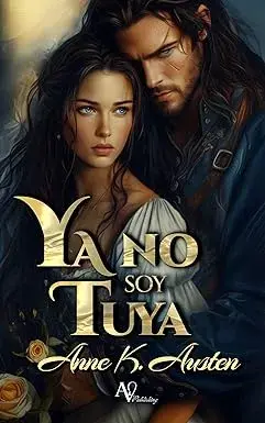 Ya no soy tuya (Legados escoceses en las Highlands nº 3) Anne K. Austen